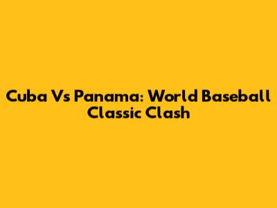 Cuba Vs Panama: World Baseball Classic Clash