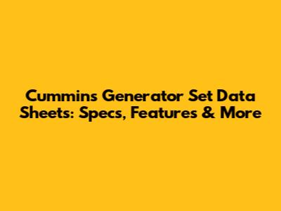 Cummins Generator Set Data Sheets: Specs, Features & More