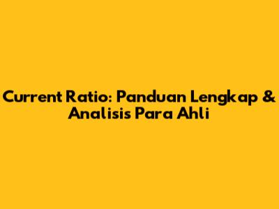 Current Ratio: Panduan Lengkap & Analisis Para Ahli