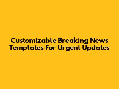 Customizable Breaking News Templates For Urgent Updates