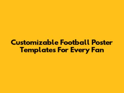 Customizable Football Poster Templates For Every Fan