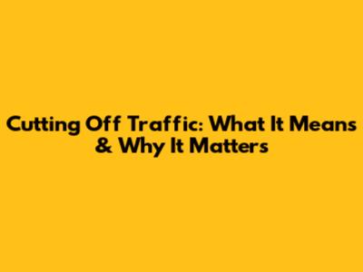 Cutting Off Traffic: What It Means & Why It Matters