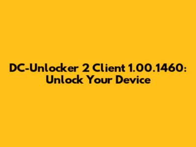 DC-Unlocker 2 Client 1.00.1460: Unlock Your Device