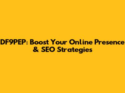 DF9PEP: Boost Your Online Presence & SEO Strategies