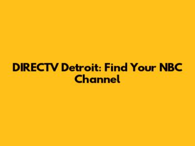 DIRECTV Detroit: Find Your NBC Channel
