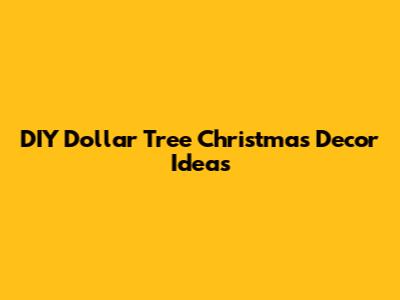 DIY Dollar Tree Christmas Decor Ideas