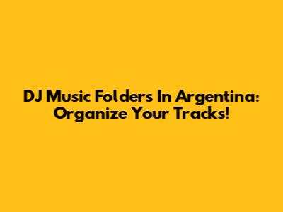 DJ Music Folders In Argentina: Organize Your Tracks!