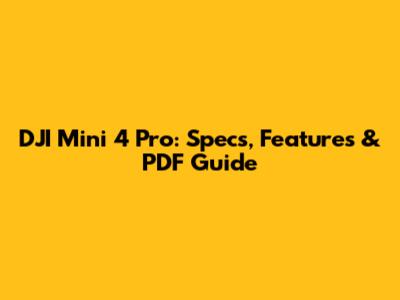 DJI Mini 4 Pro: Specs, Features & PDF Guide
