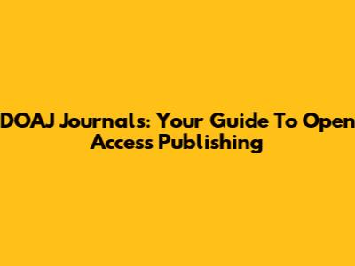 DOAJ Journals: Your Guide To Open Access Publishing