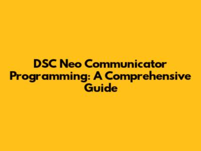 DSC Neo Communicator Programming: A Comprehensive Guide