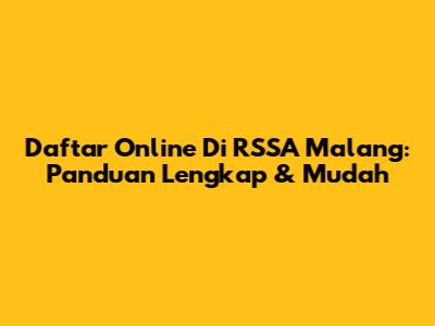 Daftar Online Di RSSA Malang: Panduan Lengkap & Mudah