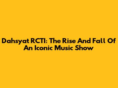 Dahsyat RCTI: The Rise And Fall Of An Iconic Music Show