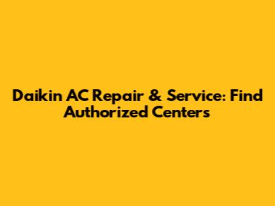Daikin AC Repair & Service: Find Authorized Centers