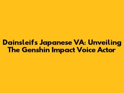 Dainsleif's Japanese VA: Unveiling The Genshin Impact Voice Actor