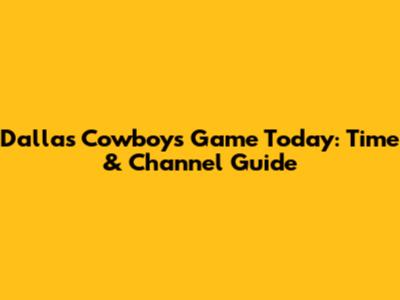 Dallas Cowboys Game Today: Time & Channel Guide