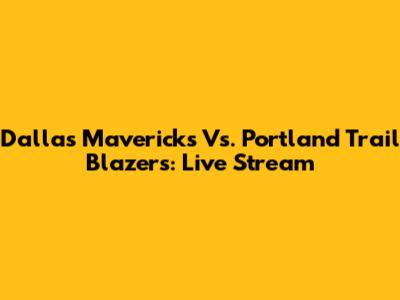 Dallas Mavericks Vs. Portland Trail Blazers: Live Stream