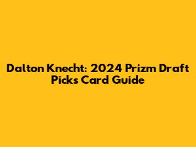 Dalton Knecht: 2024 Prizm Draft Picks Card Guide