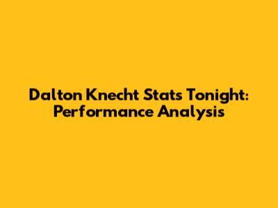 Dalton Knecht Stats Tonight: Performance Analysis