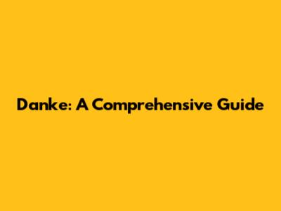 Danke: A Comprehensive Guide