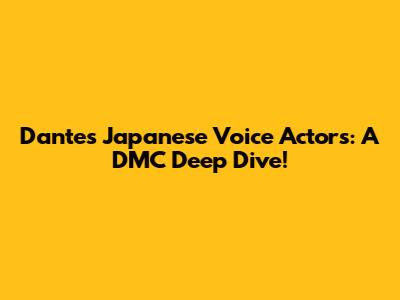 Dante's Japanese Voice Actors: A DMC Deep Dive!