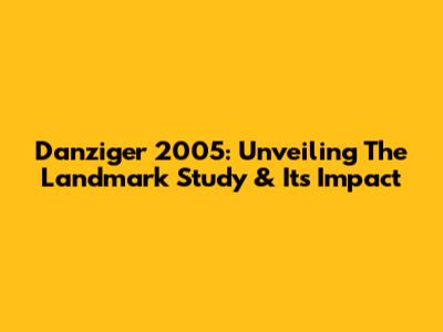 Danziger 2005: Unveiling The Landmark Study & Its Impact