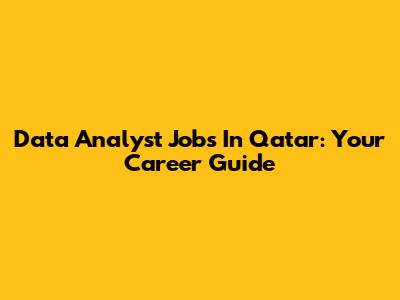 Data Analyst Jobs In Qatar: Your Career Guide