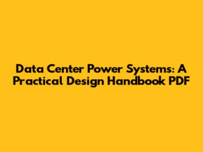 Data Center Power Systems: A Practical Design Handbook PDF