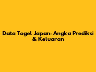 Data Togel Japan: Angka Prediksi & Keluaran