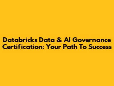 Databricks Data & AI Governance Certification: Your Path To Success