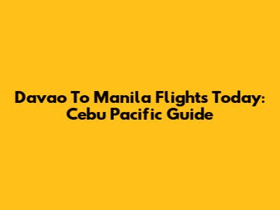Davao To Manila Flights Today: Cebu Pacific Guide