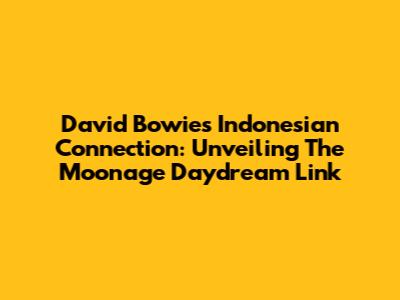 David Bowie's Indonesian Connection: Unveiling The "Moonage Daydream" Link