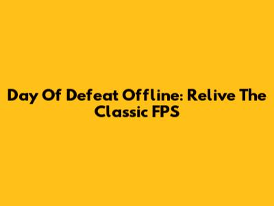 Day Of Defeat Offline: Relive The Classic FPS