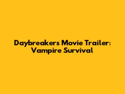 Daybreakers Movie Trailer: Vampire Survival