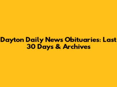 Dayton Daily News Obituaries: Last 30 Days & Archives