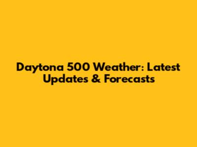 Daytona 500 Weather: Latest Updates & Forecasts