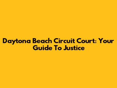 Daytona Beach Circuit Court: Your Guide To Justice