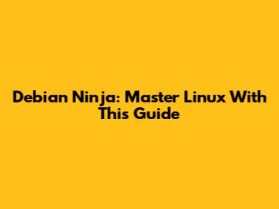 Debian Ninja: Master Linux With This Guide