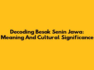 Decoding Besok Senin Jawa: Meaning And Cultural Significance