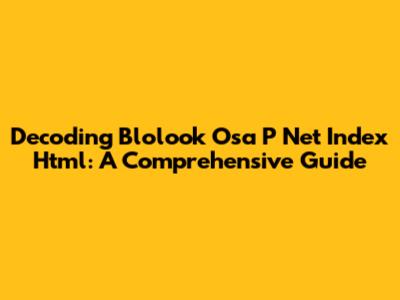 Decoding Blolook Osa P Net Index Html: A Comprehensive Guide