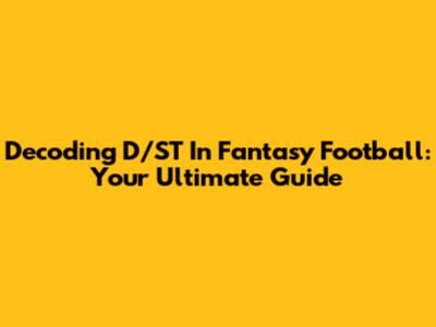 Decoding D/ST In Fantasy Football: Your Ultimate Guide