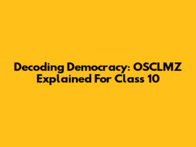 Decoding Democracy: OSCLMZ Explained For Class 10