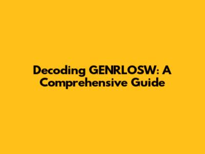 Decoding GENRLOSW: A Comprehensive Guide
