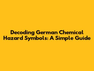 Decoding German Chemical Hazard Symbols: A Simple Guide