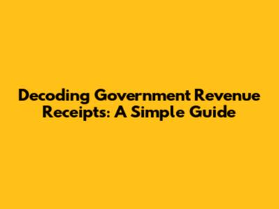 Decoding Government Revenue Receipts: A Simple Guide