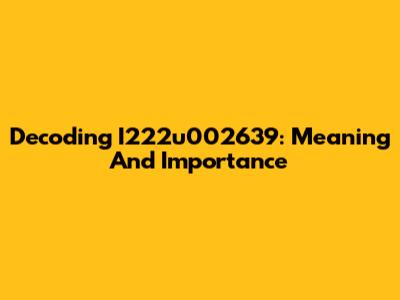 Decoding I222u002639: Meaning And Importance