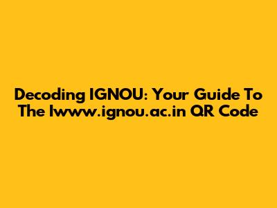 Decoding IGNOU: Your Guide To The Iwww.ignou.ac.in QR Code