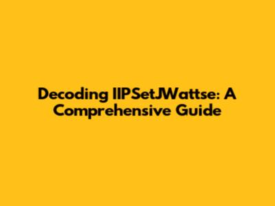 Decoding IIPSetJWattse: A Comprehensive Guide