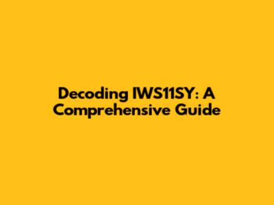 Decoding IWS11SY: A Comprehensive Guide