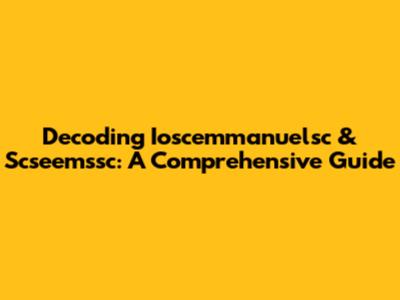 Decoding Ioscemmanuelsc & Scseemssc: A Comprehensive Guide