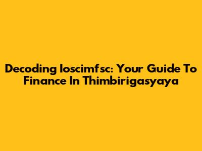 Decoding Ioscimfsc: Your Guide To Finance In Thimbirigasyaya
